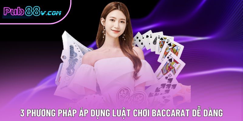 3 phương pháp áp dụng luật chơi Baccarat dễ dàng