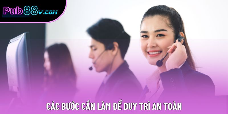Các bước cần làm để duy trì an toàn