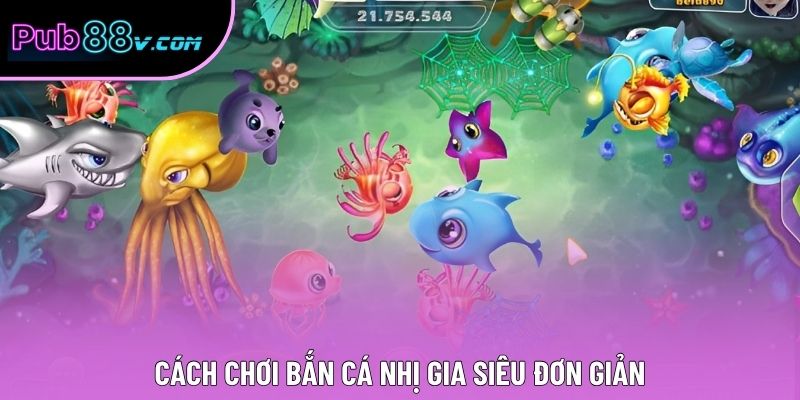 Cách chơi Bắn Cá Nhị Gia siêu đơn giản