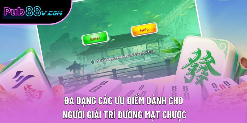 Đa dạng các ưu điểm dành cho người giải trí Đường Mạt Chược
