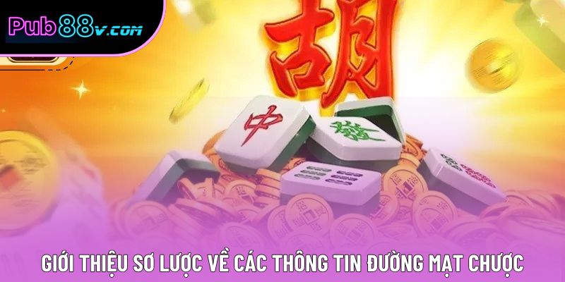 Giới thiệu sơ lược về các thông tin Đường Mạt Chược