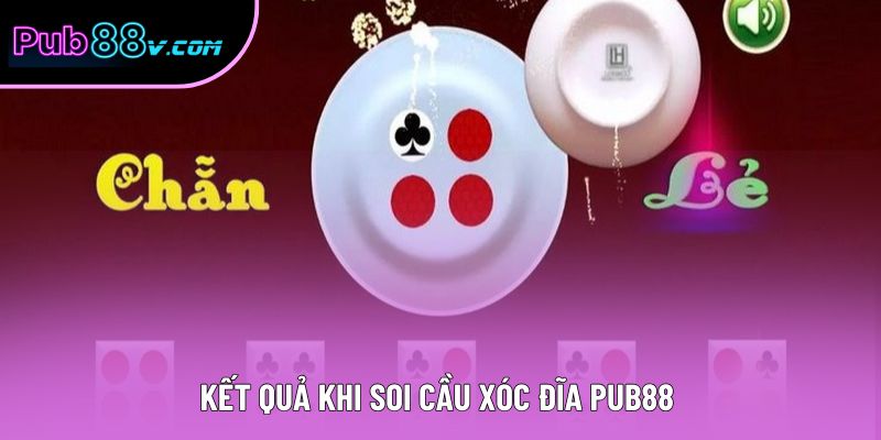 Kết quả khi soi cầu xóc đĩa Pub88 