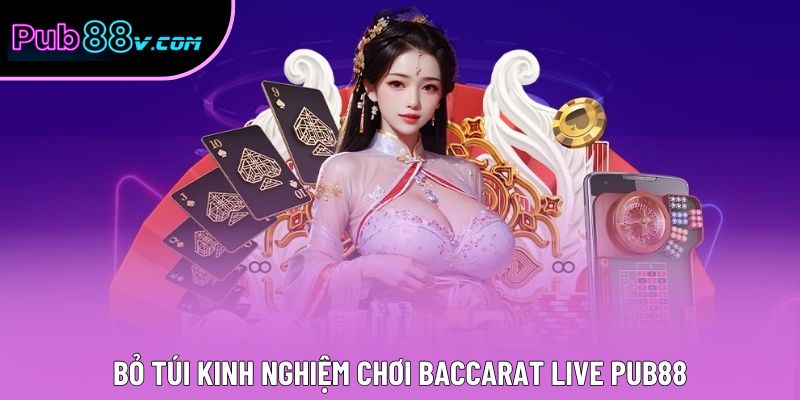 Bỏ túi kinh nghiệm chơi Baccarat live Pub88