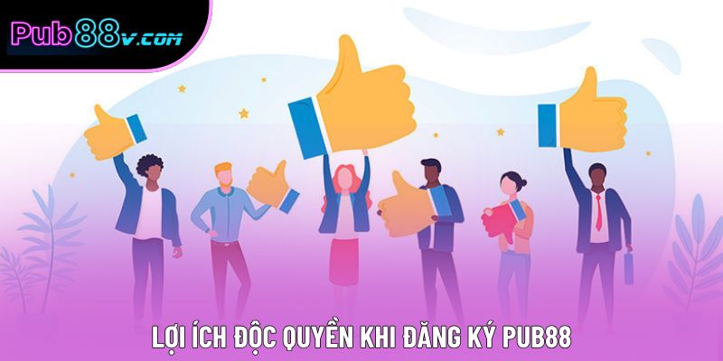 Lợi ích độc quyền khi đăng ký Pub88