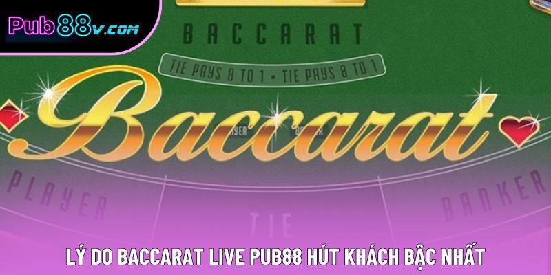Lý do Baccarat live Pub88 hút khách bậc nhất