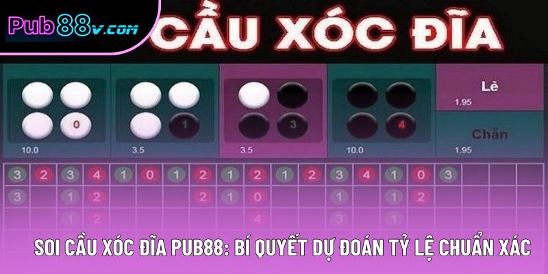 Soi Cầu Xóc Đĩa Pub88: Bí Quyết Dự Đoán Tỷ Lệ Chuẩn Xác