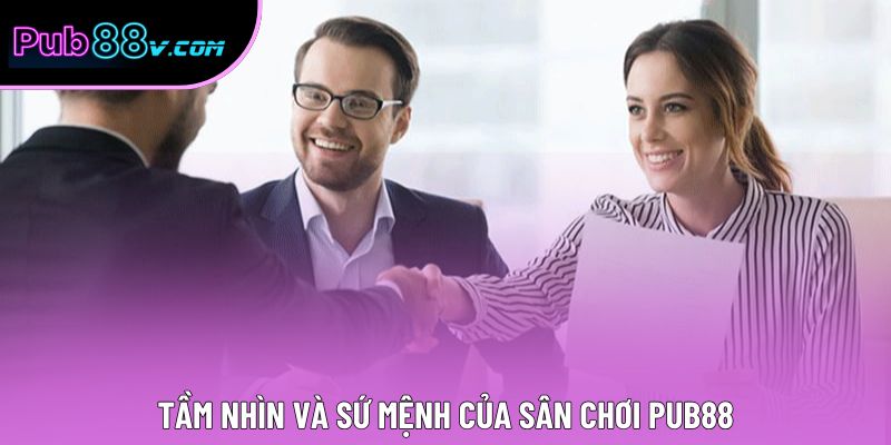 Tầm nhìn và sứ mệnh của sân chơi Pub88