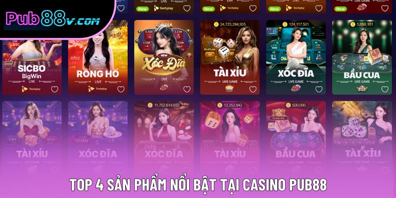 Top 4 sản phẩm nổi bật tại Casino Pub88