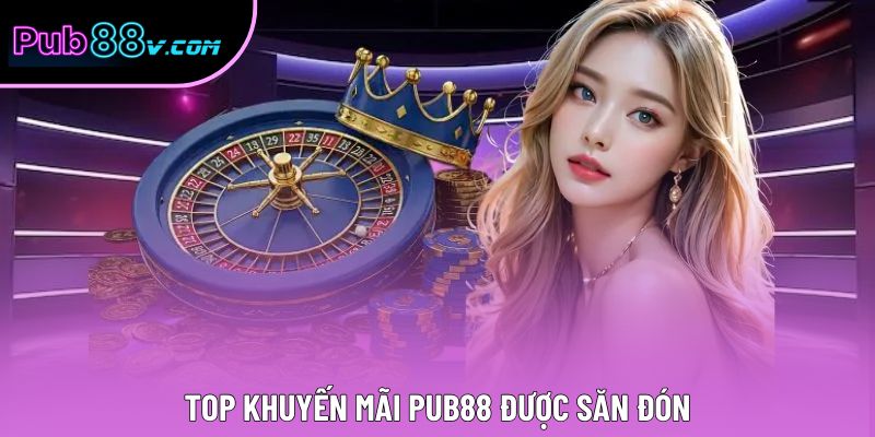 Top khuyến mãi Pub88 được săn đón